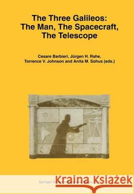 The Three Galileos: The Man, the Spacecraft, the Telescope Barbieri, Cesare 9789048149551 Springer