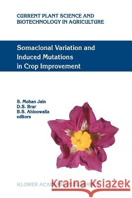 Somaclonal Variation and Induced Mutations in Crop Improvement S.M. Jain, D.S. Brar, B.S. Ahloowalia 9789048149568 Springer