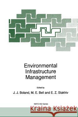 Environmental Infrastructure Management J. J. Boland M. E. Bell Eugene Z. Stakhiv 9789048149582 Not Avail
