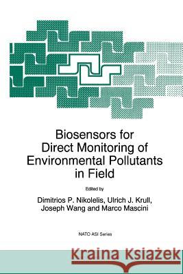 Biosensors for Direct Monitoring of Environmental Pollutants in Field D. P. Nikolelis Ulrich J. Krull Joseph Wang 9789048149599 Springer