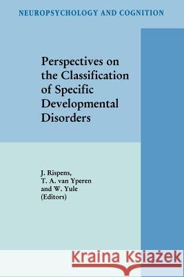 Perspectives on the Classification of Specific Developmental Disorders J. Rispens T. a. Va W. Yule 9789048149612 Not Avail