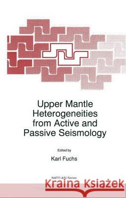 Upper Mantle Heterogeneities from Active and Passive Seismology K. Fuchs 9789048149667 Springer