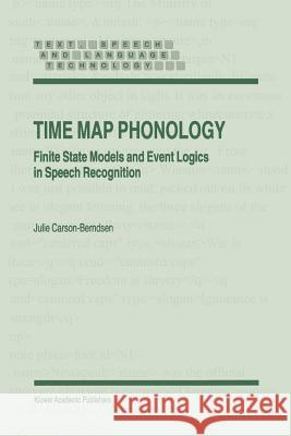 Time Map Phonology: Finite State Models and Event Logics in Speech Recognition Carson-Berndsen, J. 9789048149698 Not Avail