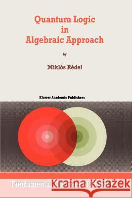 Quantum Logic in Algebraic Approach Miklos Redei Mikl?'s R 9789048149766 Springer