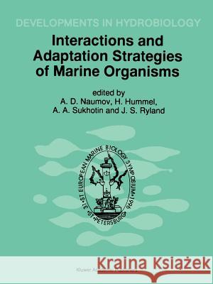 Interactions and Adaptation Strategies of Marine Organisms: Proceedings of the 31st European Marine Biology Symposium, Held in St. Petersburg, Russia, Naumov, Andrew D. 9789048149889 Springer