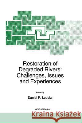 Restoration of Degraded Rivers: Challenges, Issues and Experiences D. P. Loucks 9789048149919 Springer