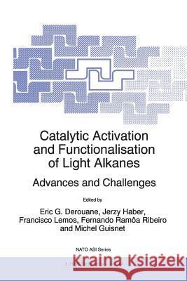 Catalytic Activation and Functionalisation of Light Alkanes: Advances and Challenges E. G. Derouane Jerzy Haber Francisco Lemos 9789048149995 Not Avail