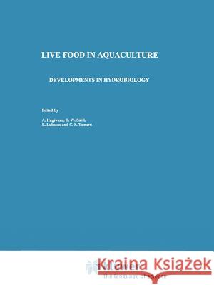 Live Food in Aquaculture: Proceedings of the Live Food and Marine Larviculture Symposium Held in Nagasaki, Japan, September 1-4, 1996 A. Hagiwara T. W. Snell E. Lubzens 9789048150038