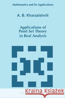 Applications of Point Set Theory in Real Analysis A. B. Kharazishvili 9789048150069