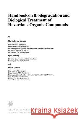 Handbook on Biodegradation and Biological Treatment of Hazardous Organic Compounds M. H. Va Sytze Keuning D. Janssen 9789048150106 Springer