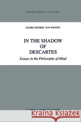 In the Shadow of Descartes: Essays in the Philosophy of Mind Von Wright, G. H. 9789048150113 Not Avail