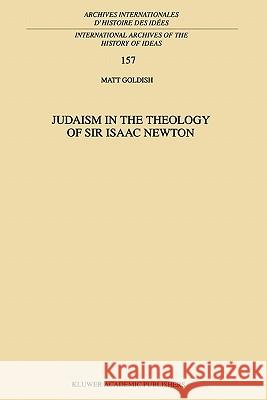 Judaism in the Theology of Sir Isaac Newton M. Goldish 9789048150137