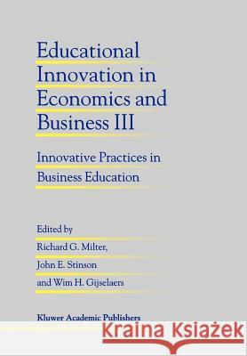 Educational Innovation in Economics and Business III: Innovative Practices in Business Education Milter, Richard G. 9789048150168 Not Avail