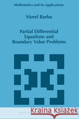 Partial Differential Equations and Boundary Value Problems Viorel Barbu 9789048150281