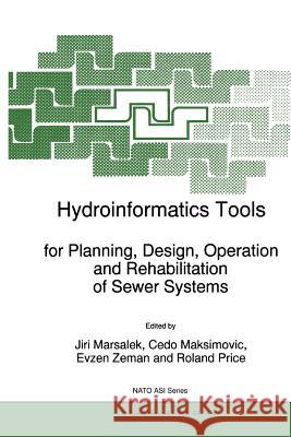 Hydroinformatics Tools for Planning, Design, Operation and Rehabilitation of Sewer Systems J. Marsalek Cedo Maksimovic Evzen Zeman 9789048150366 Springer