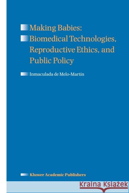 Making Babies: Biomedical Technologies, Reproductive Ethics, and Public Policy Inmaculada D 9789048150427