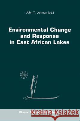 Environmental Change and Response in East African Lakes J. T. Lehman 9789048150434 Not Avail