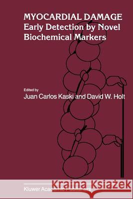 Myocardial Damage: Early Detection by Novel Biochemical Markers Kaski, Juan Carlos 9789048150564 Not Avail
