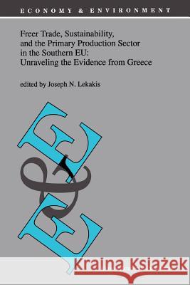 Freer Trade, Sustainability, and the Primary Production Sector in the Southern Eu: Unraveling the Evidence from Greece Lekakis, J. 9789048150601 Not Avail