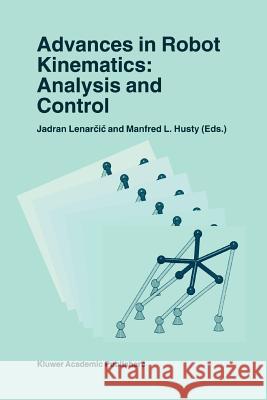 Advances in Robot Kinematics: Analysis and Control Jadran Lenarcic Manfred L. Husty 9789048150663