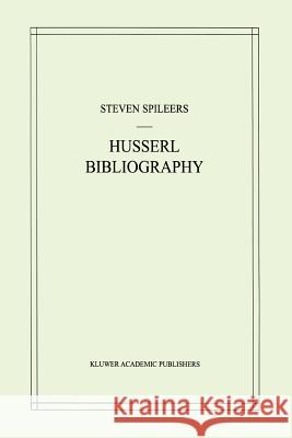 Edmund Husserl Bibliography Steven Spileers 9789048150724 Not Avail