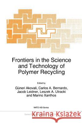 Frontiers in the Science and Technology of Polymer Recycling Güneri Akovali, Carlos A. Bernardo, Jacob Leidner, L.A. Utracki, Marino Xanthos 9789048150748 Springer