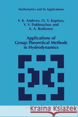 Applications of Group-Theoretical Methods in Hydrodynamics V. K. Andreev O. V. Kaptsov Vladislav V. Pukhnachev 9789048150830 Not Avail