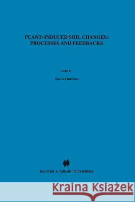 Plant-Induced Soil Changes: Processes and Feedbacks Van Breemen, Nico 9789048150847 Not Avail