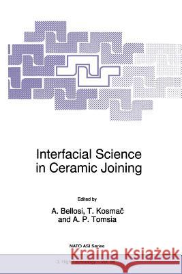 Interfacial Science in Ceramic Joining Alida Bellosi Tomaz Kosmac Antoni P. Tomsia 9789048150861 Not Avail