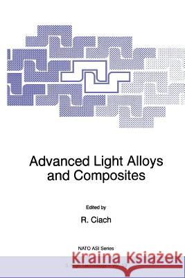 Advanced Light Alloys and Composites R. Ciach 9789048150878 Not Avail