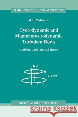 Hydrodynamic and Magnetohydrodynamic Turbulent Flows: Modelling and Statistical Theory Yoshizawa, A. 9789048150908 Not Avail