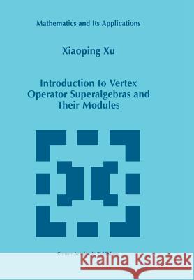 Introduction to Vertex Operator Superalgebras and Their Modules Xiaoping Xu 9789048150960 Not Avail