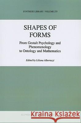 Shapes of Forms: From Gestalt Psychology and Phenomenology to Ontology and Mathematics Albertazzi, L. 9789048150984 Not Avail