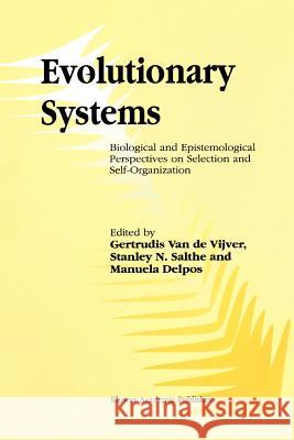 Evolutionary Systems: Biological and Epistemological Perspectives on Selection and Self-Organization Vijver, G. 9789048151035 Not Avail
