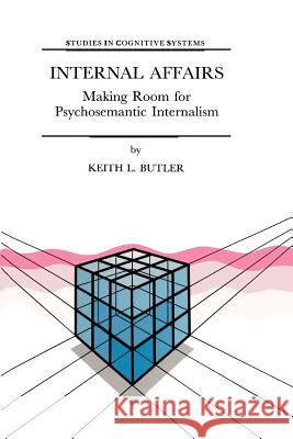 Internal Affairs: Making Room for Psychosemantic Internalism Butler, K. L. 9789048151042 Not Avail