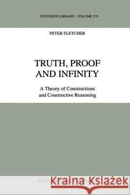 Truth, Proof and Infinity: A Theory of Constructive Reasoning Fletcher, P. 9789048151059 Not Avail