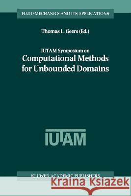 Iutam Symposium on Computational Methods for Unbounded Domains Geers, Thomas L. 9789048151066