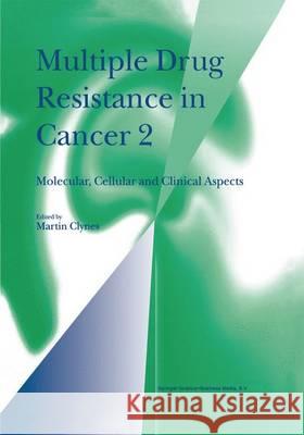 Multiple Drug Resistance in Cancer 2: Molecular, Cellular and Clinical Aspects Clynes, Martin 9789048151080