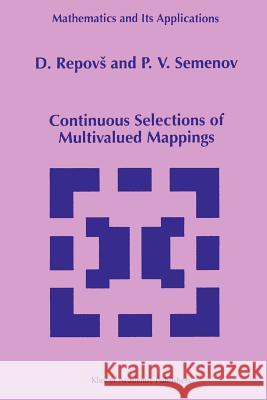 Continuous Selections of Multivalued Mappings D. Repovs P. V. Semenov 9789048151110 Not Avail