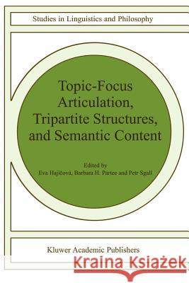 Topic-Focus Articulation, Tripartite Structures, and Semantic Content Eva Hajicova Barbara B. H. Partee P. Sgall 9789048151165 Not Avail