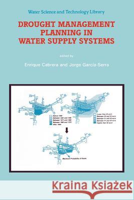 Drought Management Planning in Water Supply Systems: Proceedings from the Uimp International Course Held in Valencia, December 1997 Cabrera, Enrique 9789048151196
