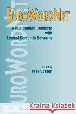 Eurowordnet: A Multilingual Database with Lexical Semantic Networks Vossen, Piek 9789048151202 Not Avail