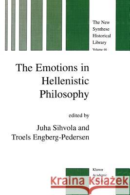 The Emotions in Hellenistic Philosophy J. Sihvola T. Engberg-Pedersen 9789048151233
