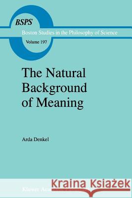 The Natural Background of Meaning A. Denkel 9789048151264 Not Avail