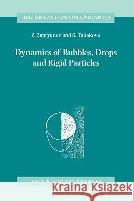Dynamics of Bubbles, Drops and Rigid Particles Z. Zapryanov, S. Tabakova 9789048151301 Springer