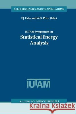 IUTAM Symposium on Statistical Energy Analysis F.J. Fahy, W.G. Price 9789048151318 Springer