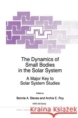 The Dynamics of Small Bodies in the Solar System: A Major Key to Solar Systems Studies Steves, B. A. 9789048151332 Not Avail