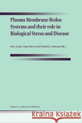 Plasma Membrane Redox Systems and Their Role in Biological Stress and Disease Asard, Han 9789048151349 Not Avail