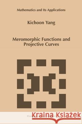 Meromorphic Functions and Projective Curves Kichoon Yang 9789048151493