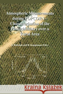 Atmospheric Measurements During Popcorn -- Characterisation of the Photochemistry Over a Rural Area Rudolph, J. 9789048151585 Not Avail